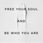 free your soul and be who you are