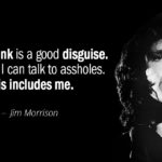 Quotation-Jim-Morrison-Being-drunk-is-a-good-disguise-I-drink-so-I-131-18-73